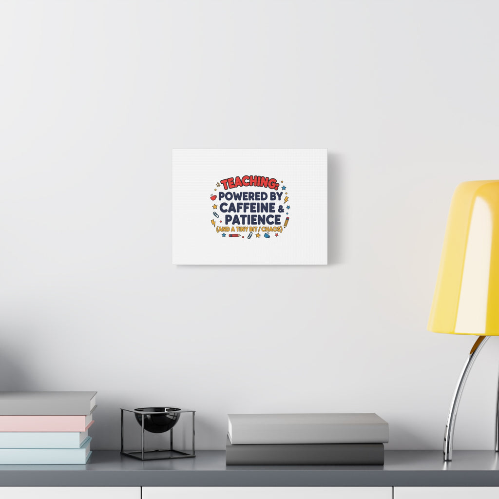 Teaching Powered by Caffeine & Patience Canvas | Teacher Appreciation Gifts