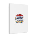 Teaching Powered by Caffeine & Patience Canvas | Teacher Appreciation Gifts