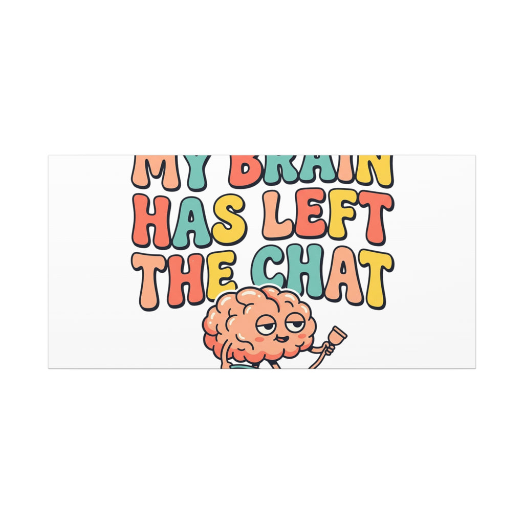 My Brain Has Left The Chat Canvas | mental health humor, wellness sarcasm