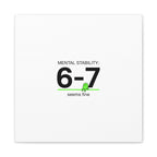 Mental Stability 6-7 Canvas | 67 Meme, Absurdist Humor