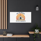 He Is Risen I'm Still Waking Up Canvas | Easter Christian Humor