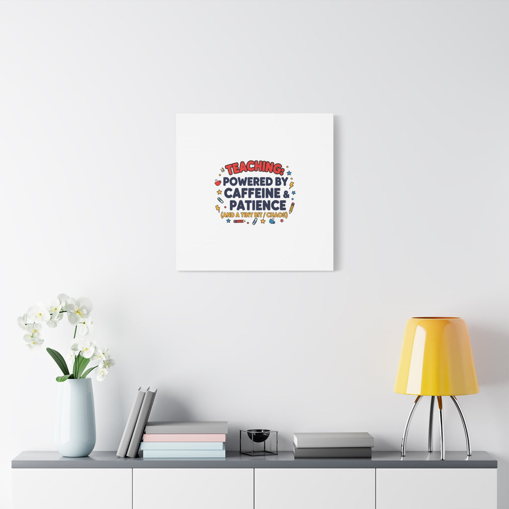 Teaching Powered by Caffeine & Patience Canvas | Teacher Appreciation Gifts