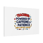 Teaching Powered by Caffeine & Patience Canvas | Teacher Appreciation Gifts