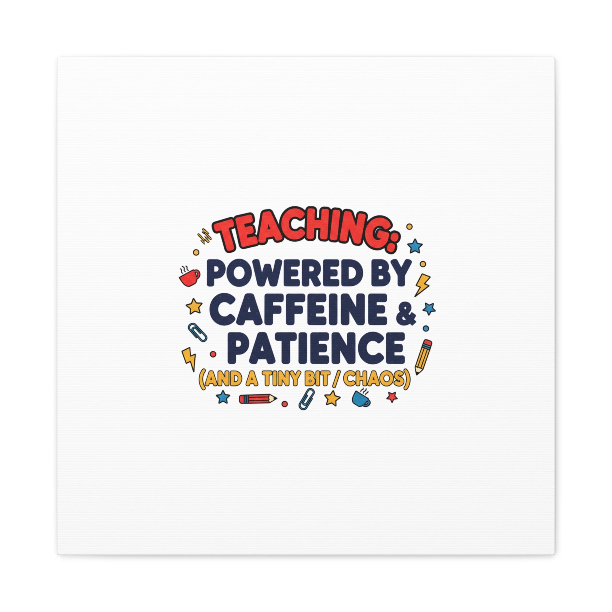 Teaching Powered by Caffeine & Patience Canvas | Teacher Appreciation Gifts