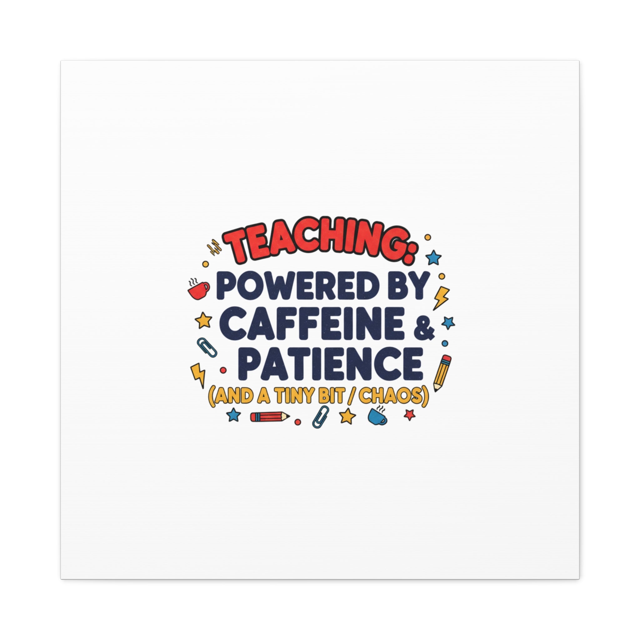 Teaching Powered by Caffeine & Patience Canvas | Teacher Appreciation Gifts