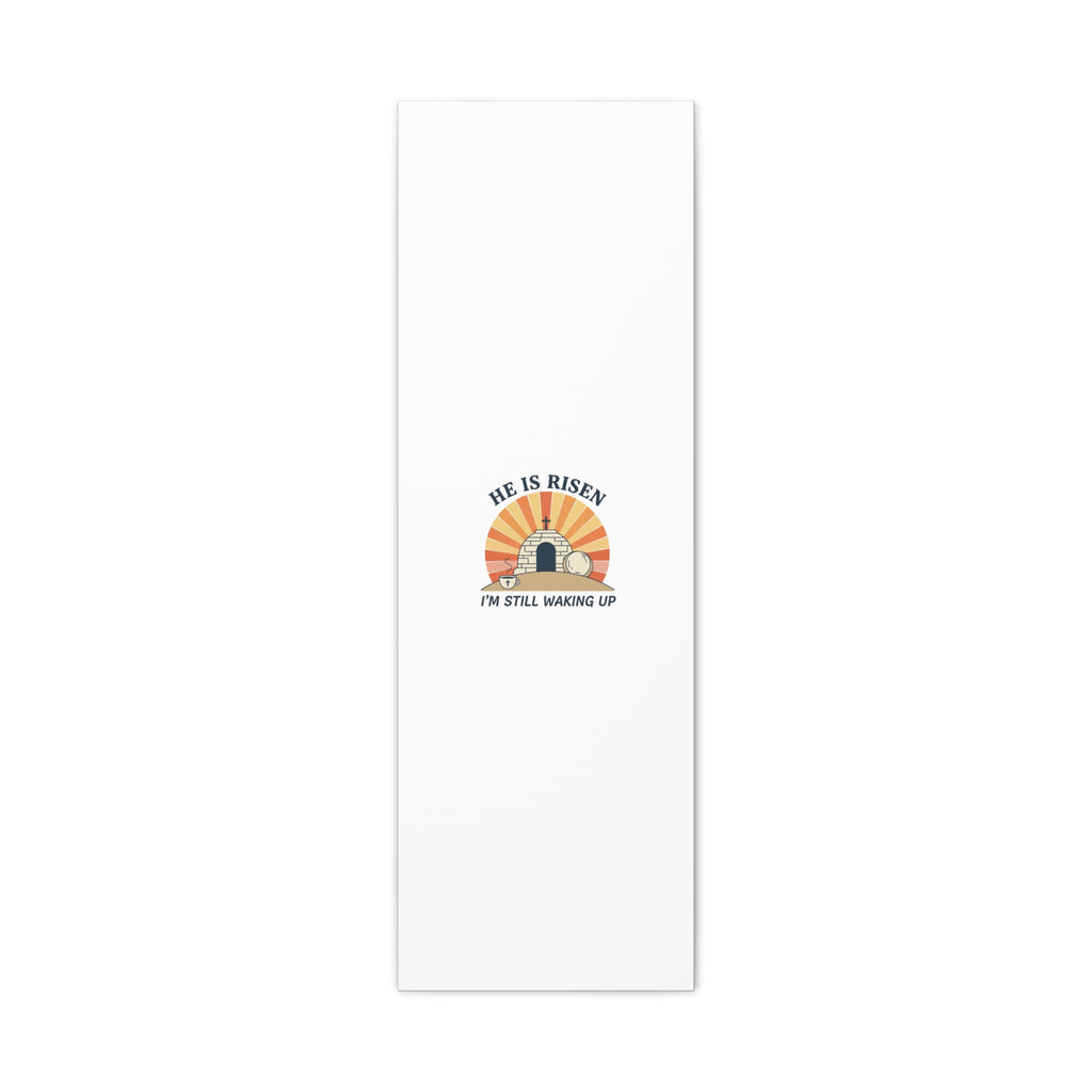 He Is Risen I'm Still Waking Up Canvas | Easter Christian Humor
