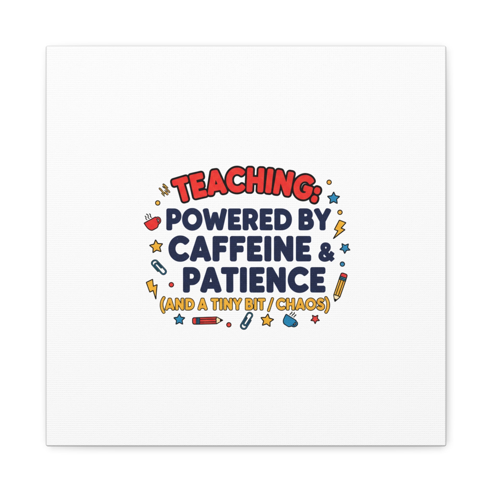 Teaching Powered by Caffeine & Patience Canvas | Teacher Appreciation Gifts