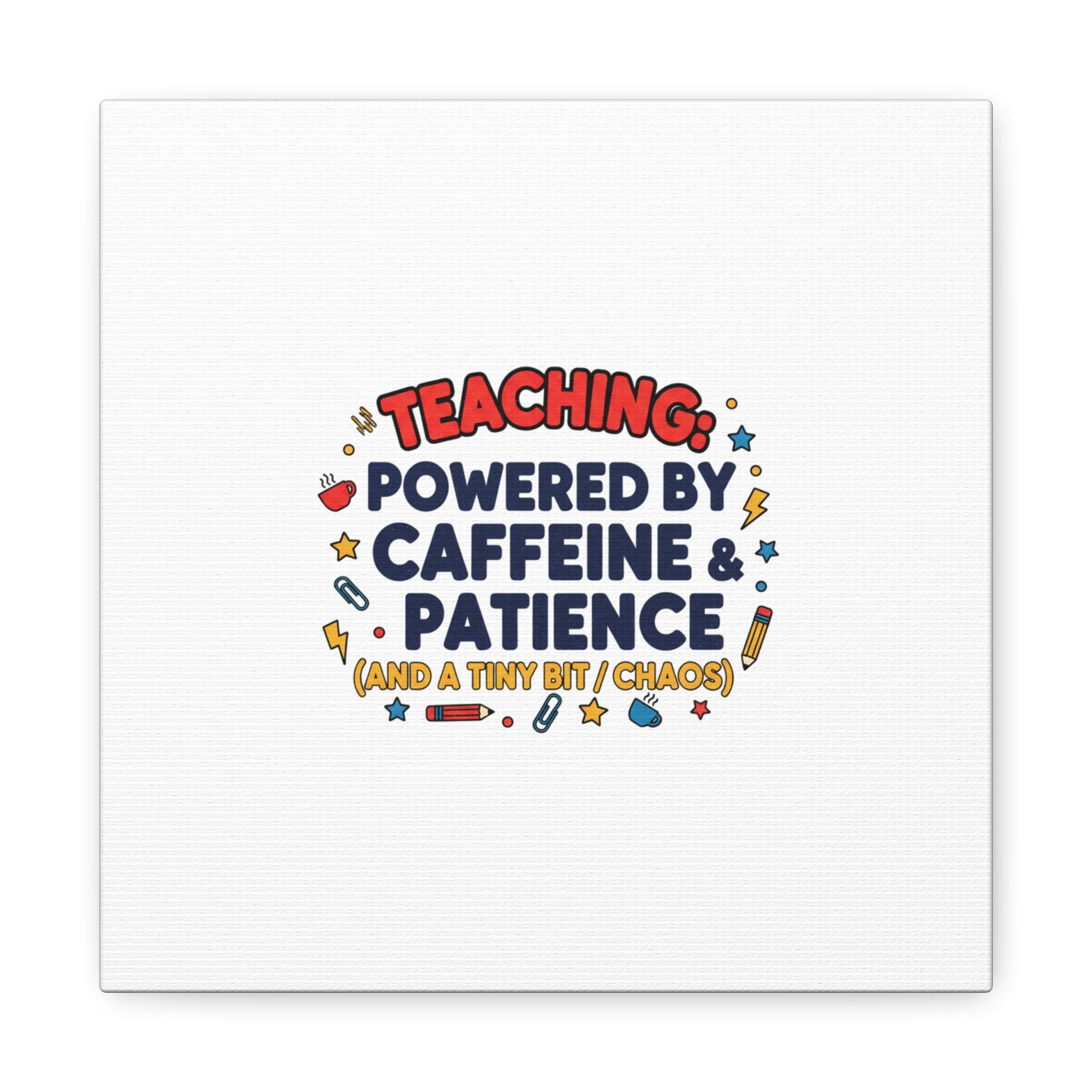 Teaching Powered by Caffeine & Patience Canvas | Teacher Appreciation Gifts