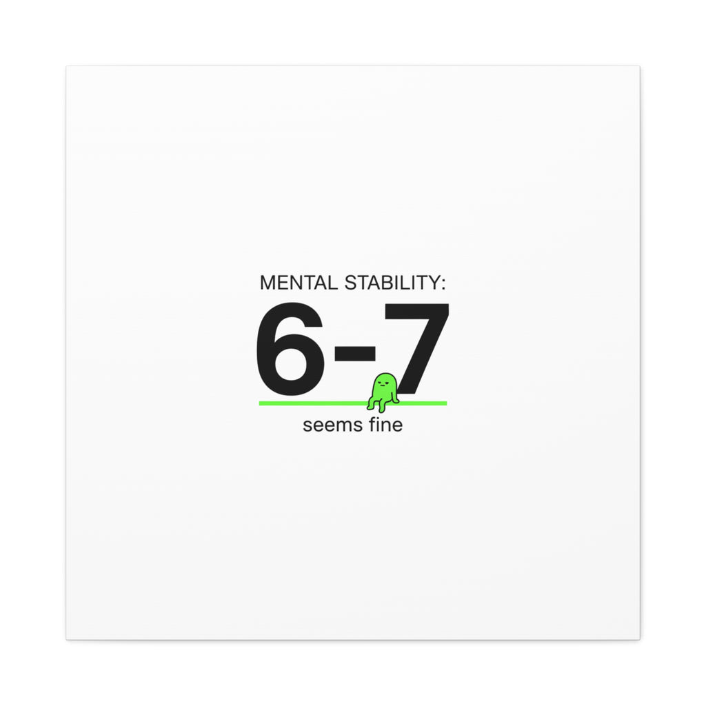 Mental Stability 6-7 Canvas | 67 Meme, Absurdist Humor