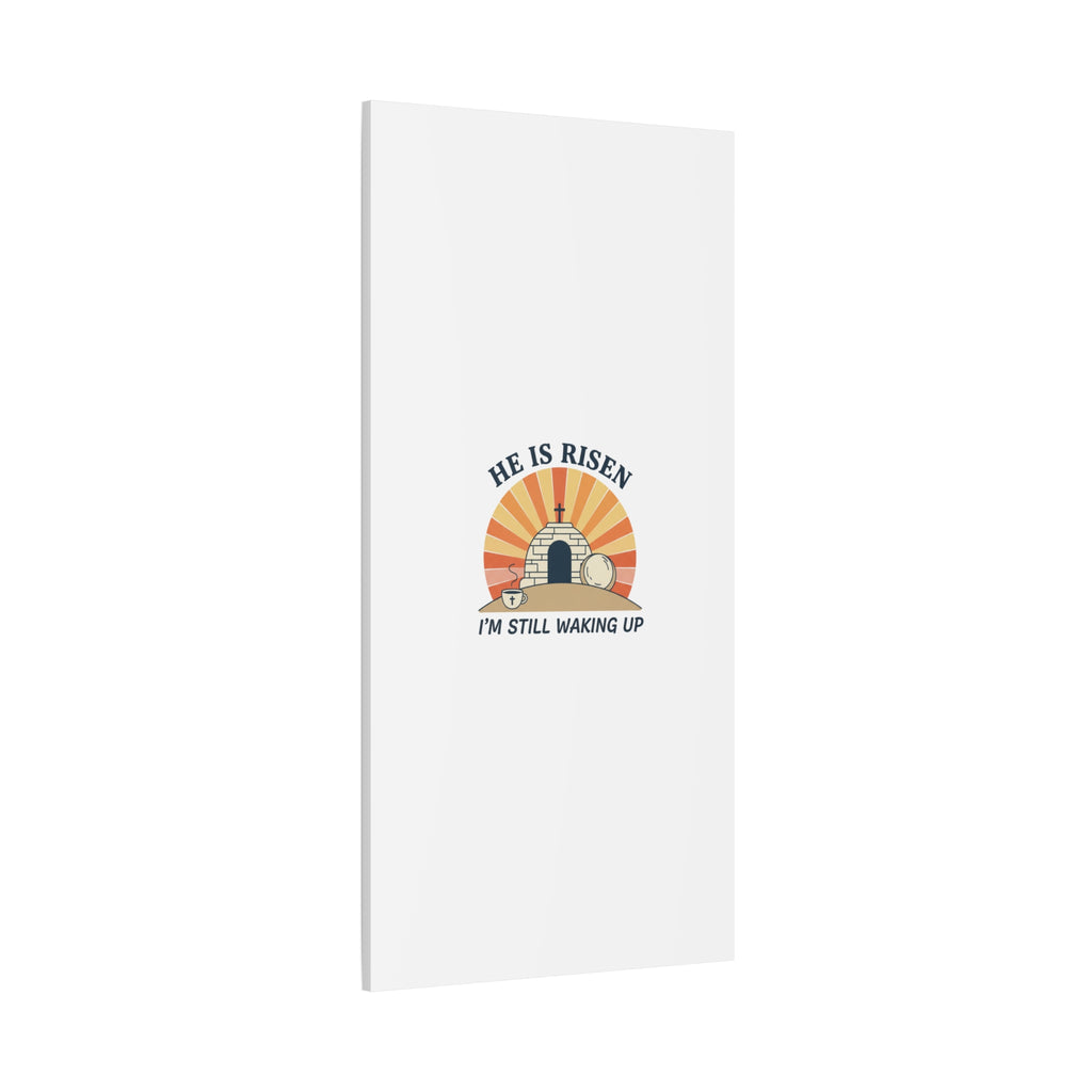 He Is Risen I'm Still Waking Up Canvas | Easter Christian Humor