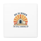 He Is Risen I'm Still Waking Up Canvas | Easter Christian Humor