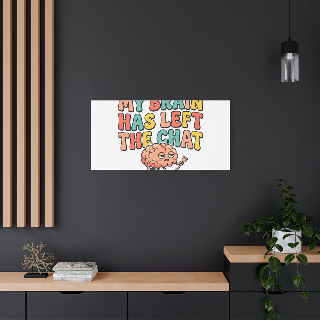 My Brain Has Left The Chat Canvas | mental health humor, wellness sarcasm