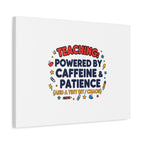 Teaching Powered by Caffeine & Patience Canvas | Teacher Appreciation Gifts