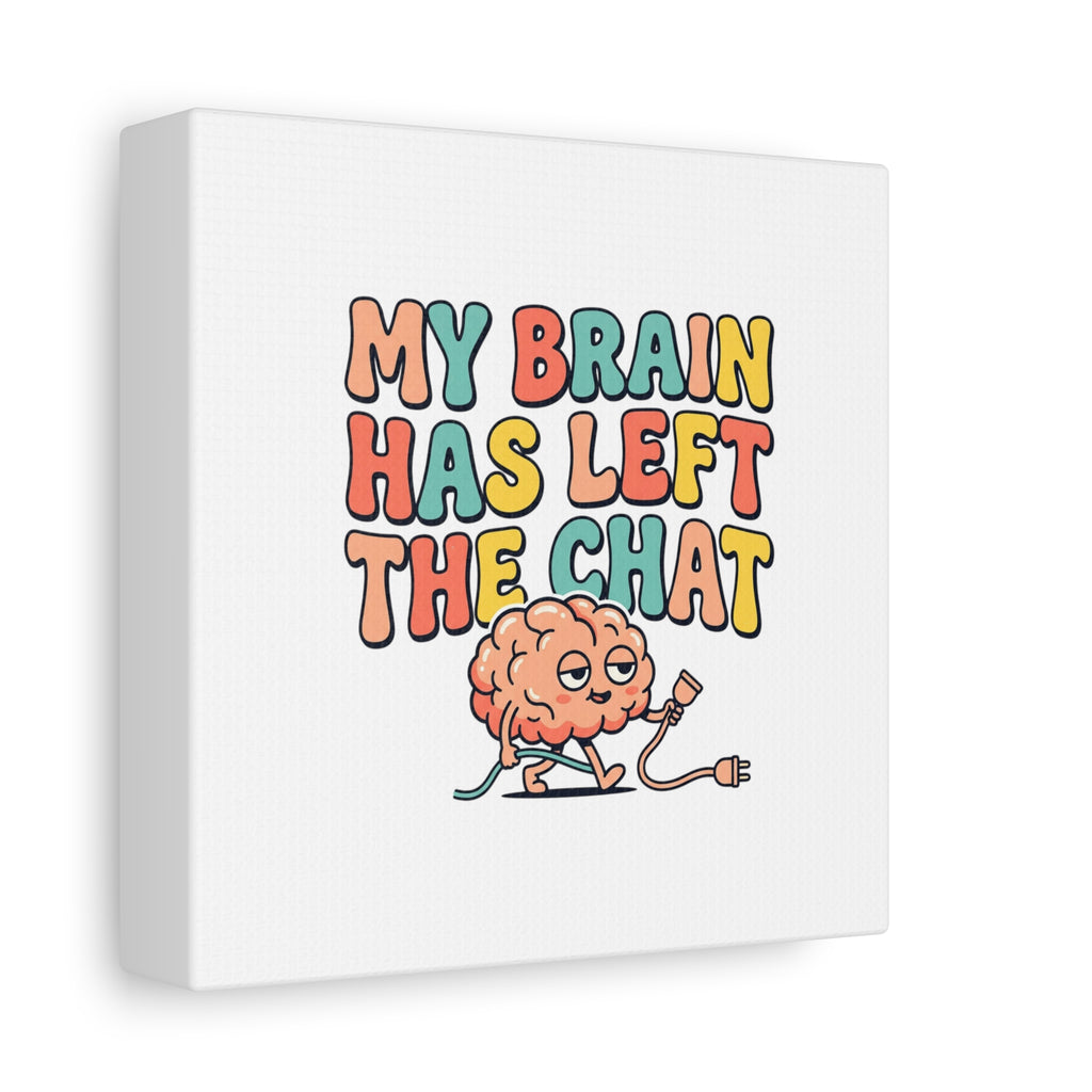 My Brain Has Left The Chat Canvas | mental health humor, wellness sarcasm