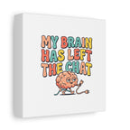 My Brain Has Left The Chat Canvas | mental health humor, wellness sarcasm