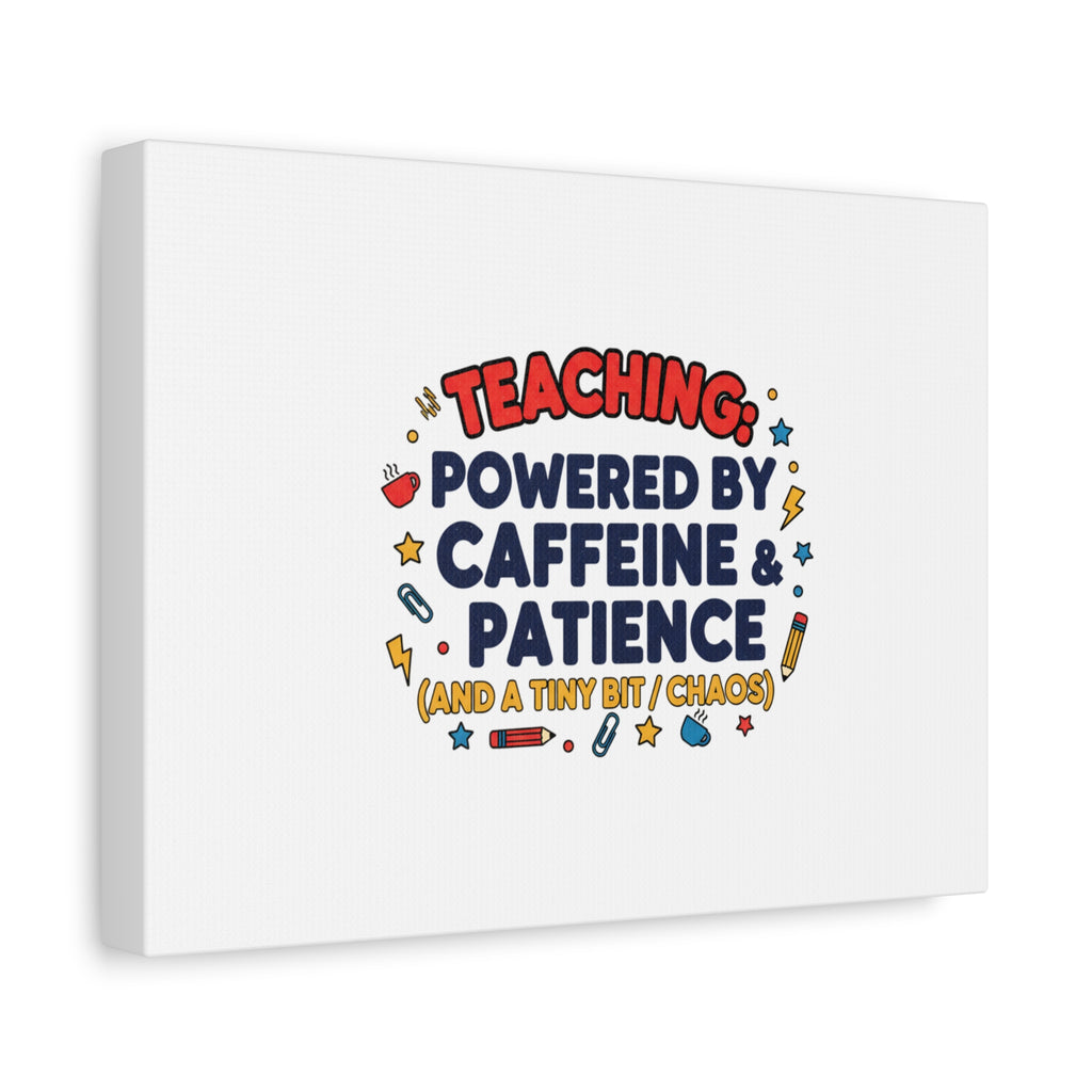 Teaching Powered by Caffeine & Patience Canvas | Teacher Appreciation Gifts