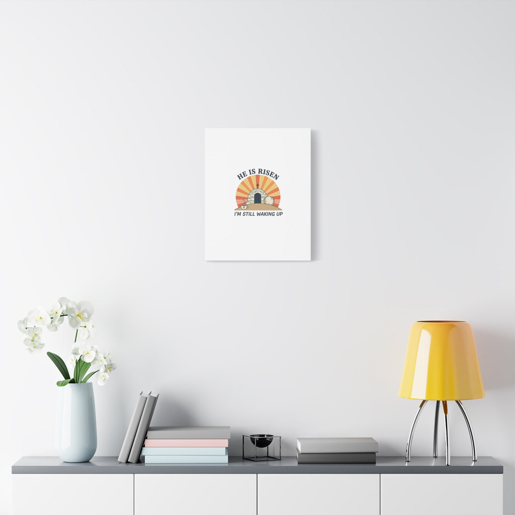 He Is Risen I'm Still Waking Up Canvas | Easter Christian Humor