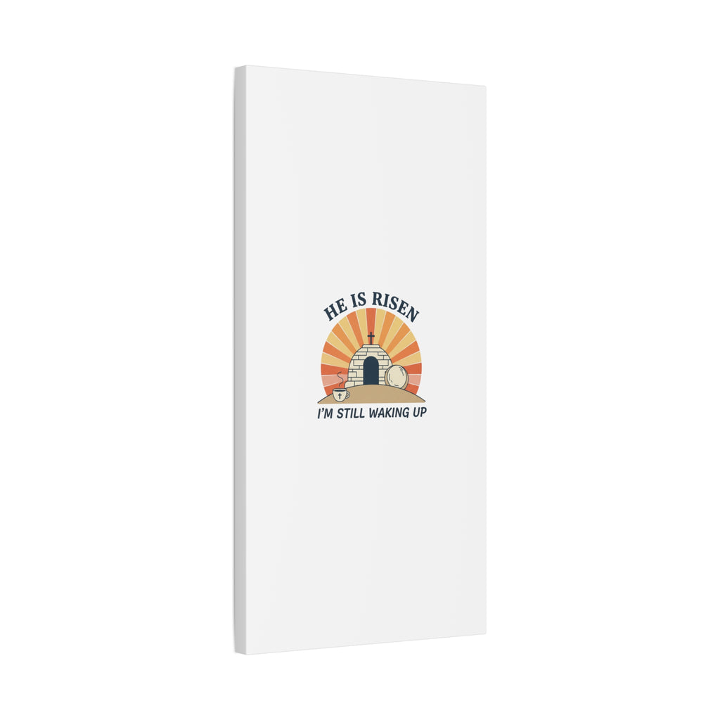 He Is Risen I'm Still Waking Up Canvas | Easter Christian Humor