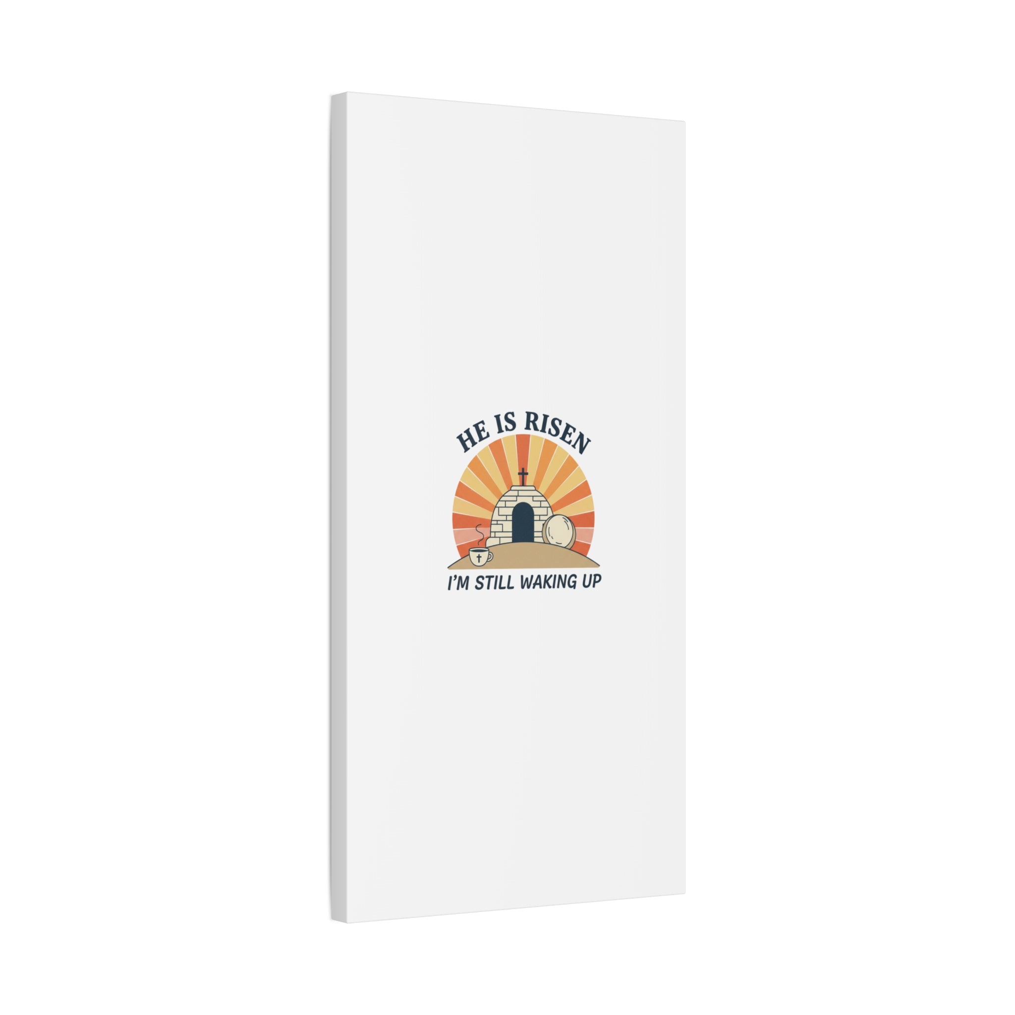 He Is Risen I'm Still Waking Up Canvas | Easter Christian Humor