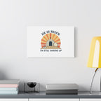 He Is Risen I'm Still Waking Up Canvas | Easter Christian Humor
