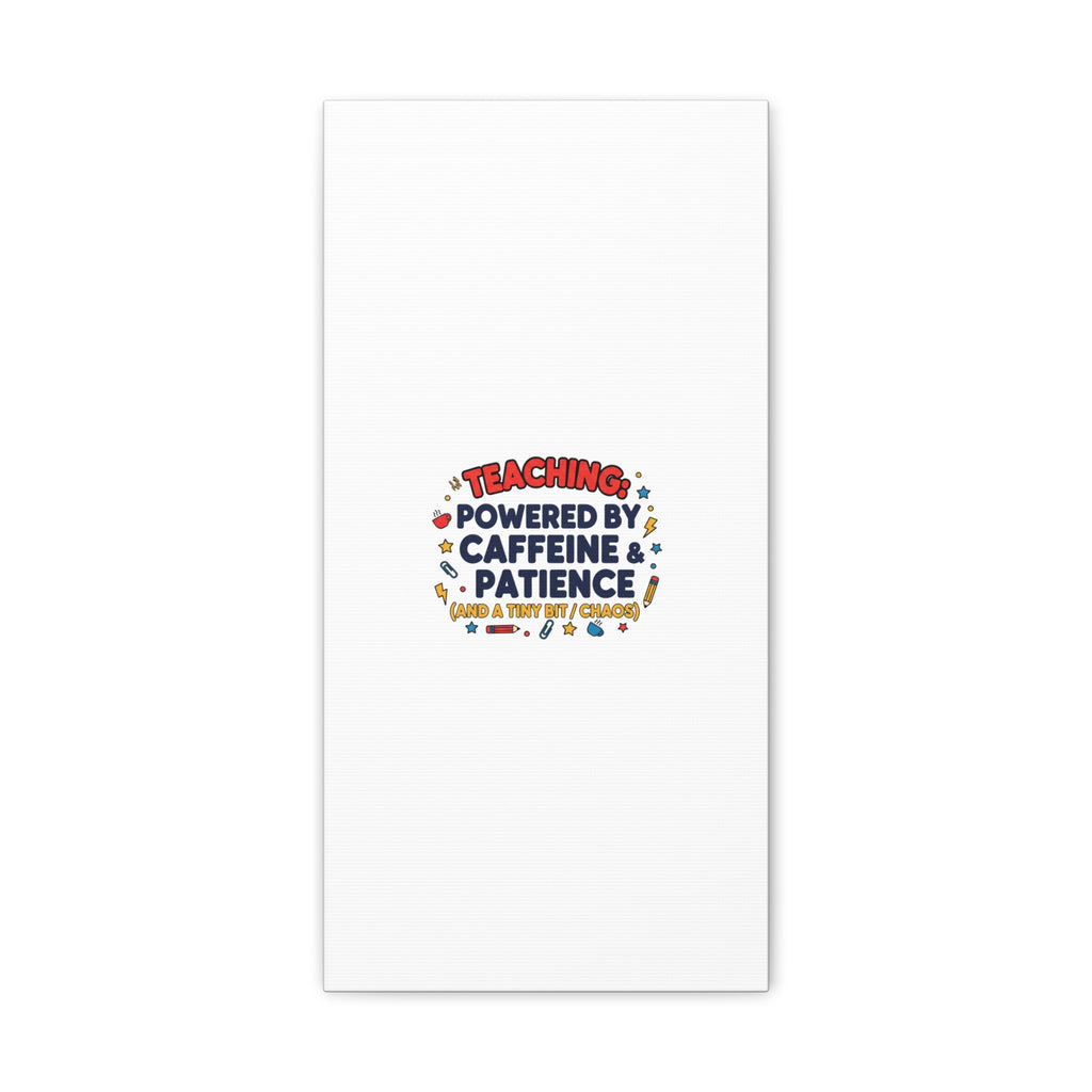 Teaching Powered by Caffeine & Patience Canvas | Teacher Appreciation Gifts