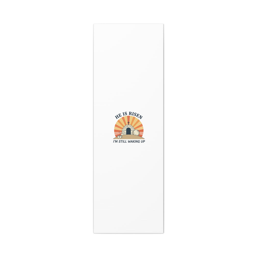 He Is Risen I'm Still Waking Up Canvas | Easter Christian Humor