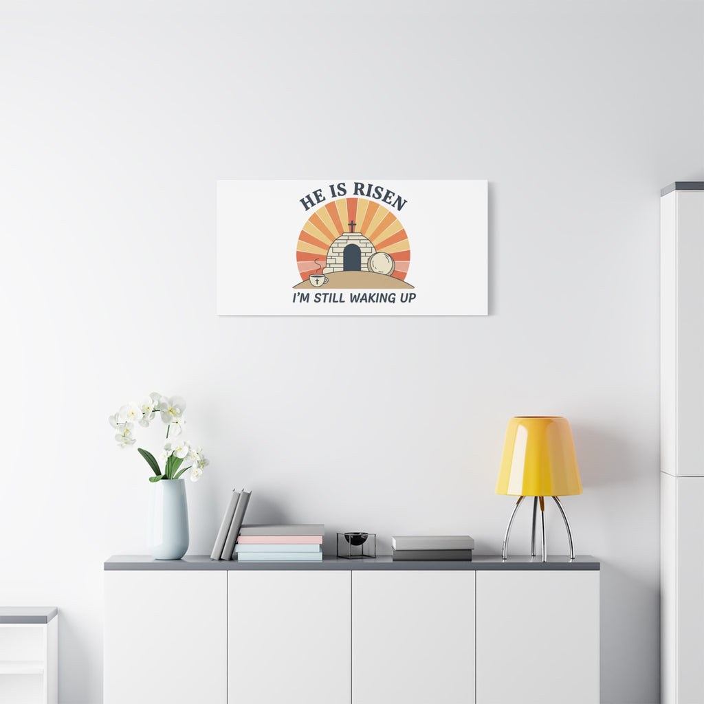 He Is Risen I'm Still Waking Up Canvas | Easter Christian Humor