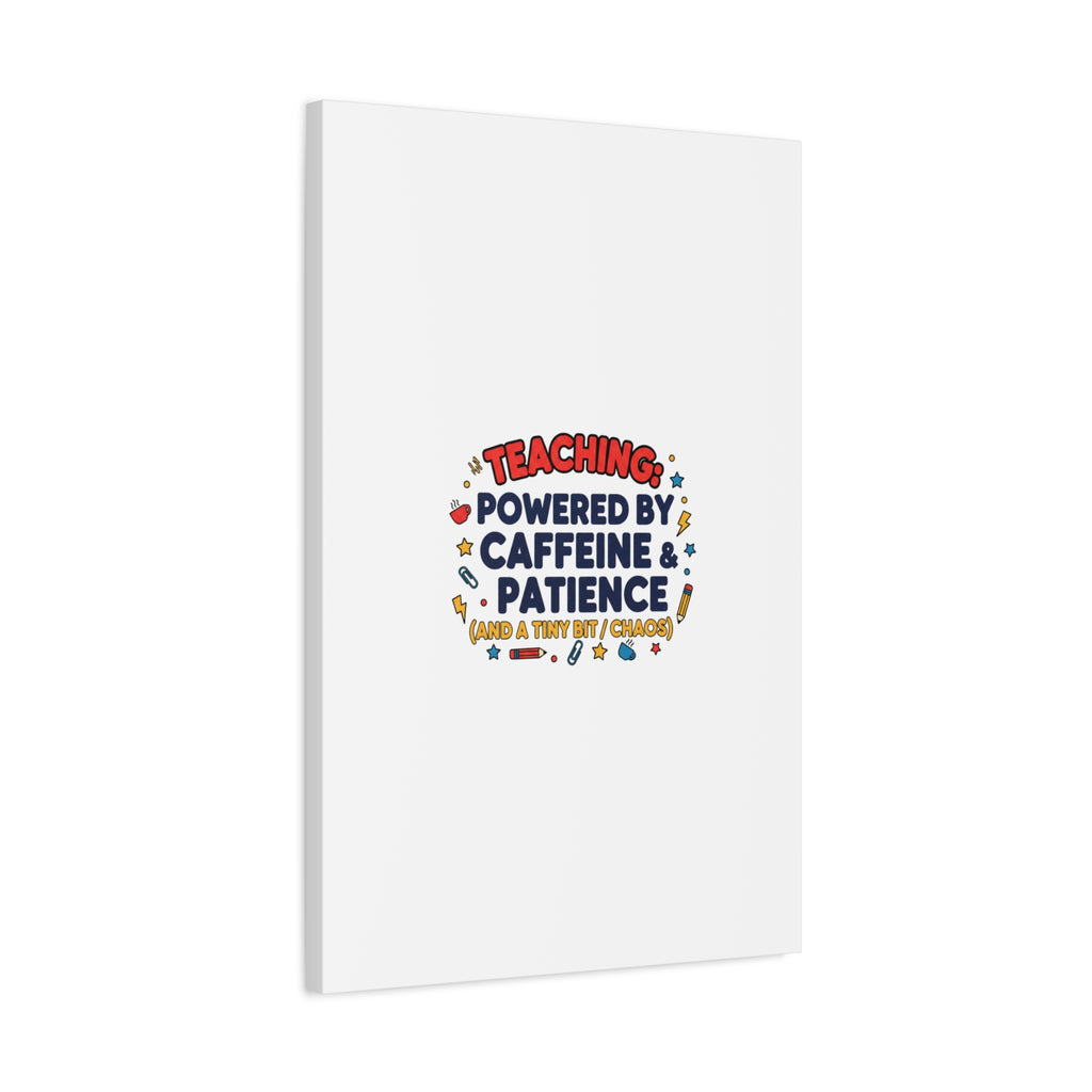 Teaching Powered by Caffeine & Patience Canvas | Teacher Appreciation Gifts
