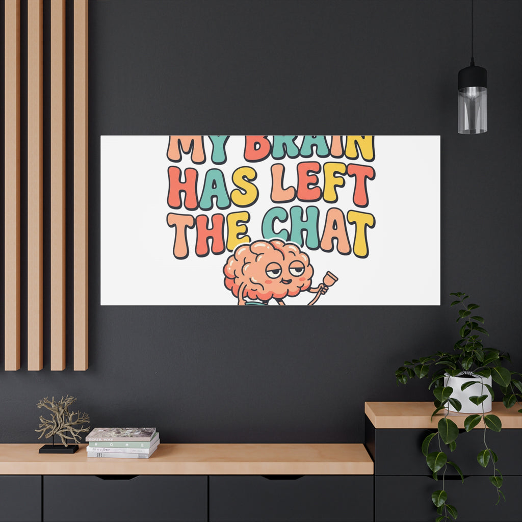 My Brain Has Left The Chat Canvas | mental health humor, wellness sarcasm