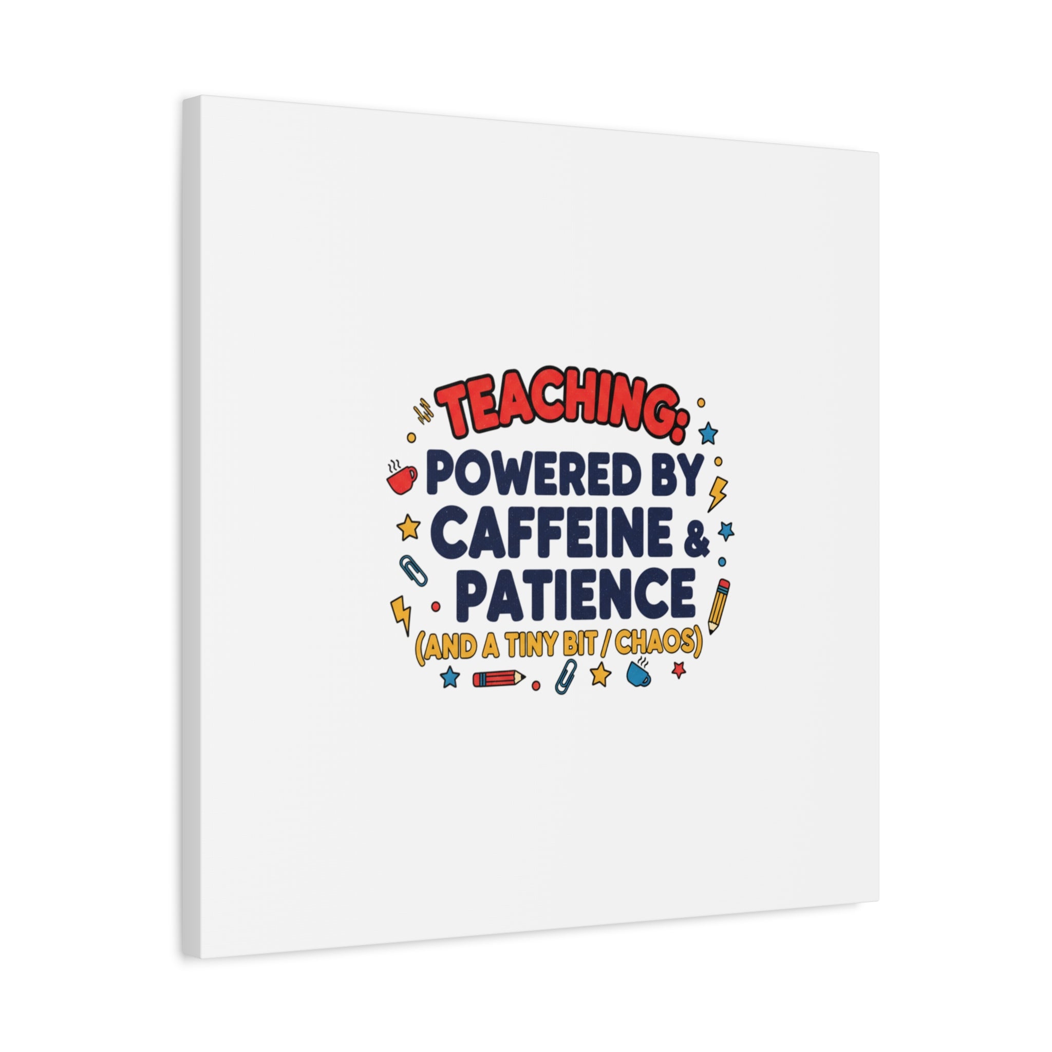 Teaching Powered by Caffeine & Patience Canvas | Teacher Appreciation Gifts