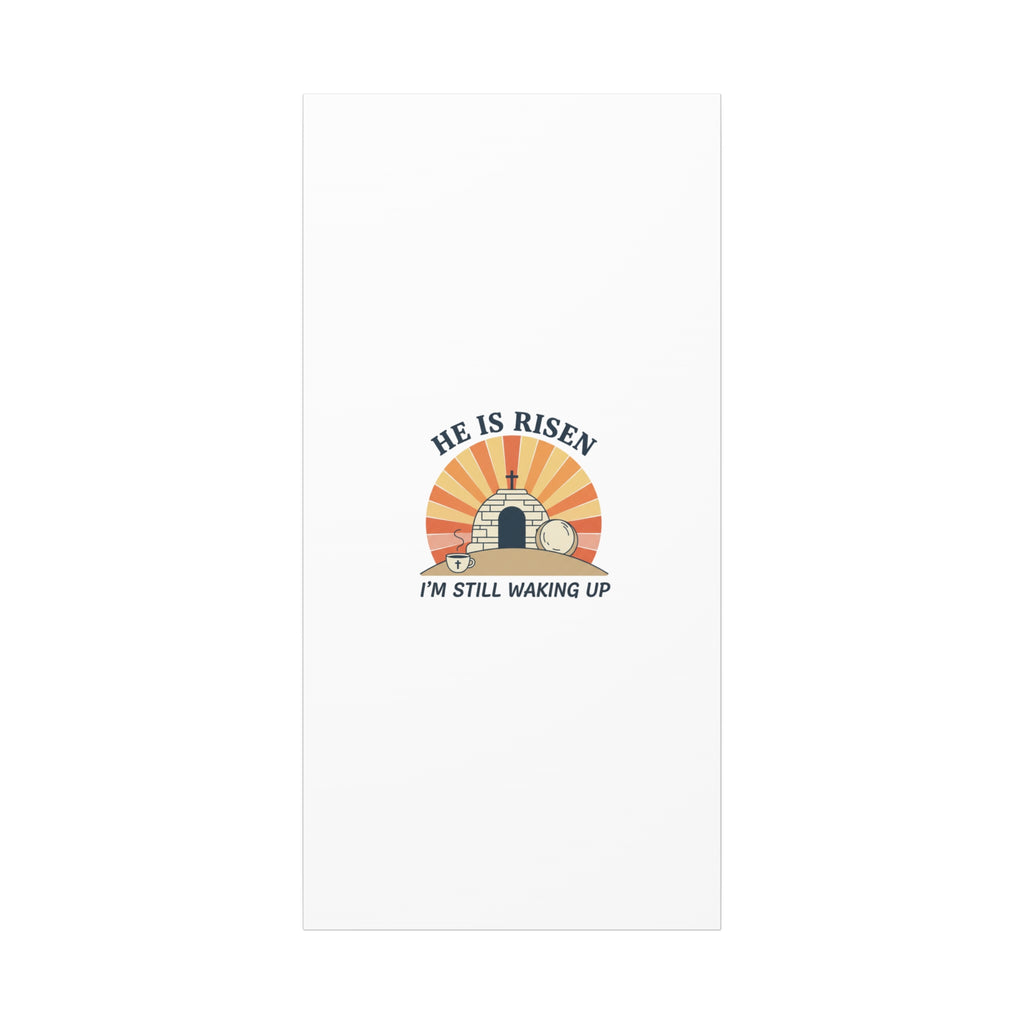 He Is Risen I'm Still Waking Up Canvas | Easter Christian Humor
