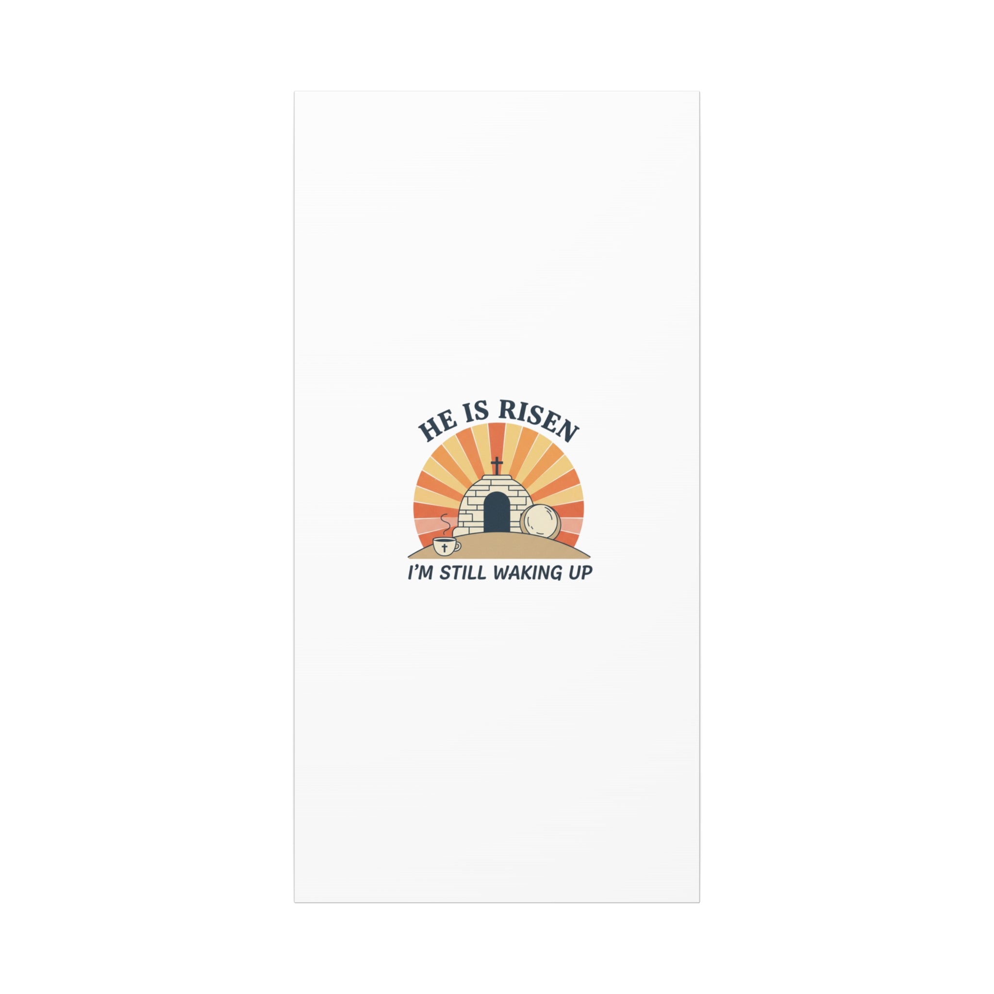 He Is Risen I'm Still Waking Up Canvas | Easter Christian Humor