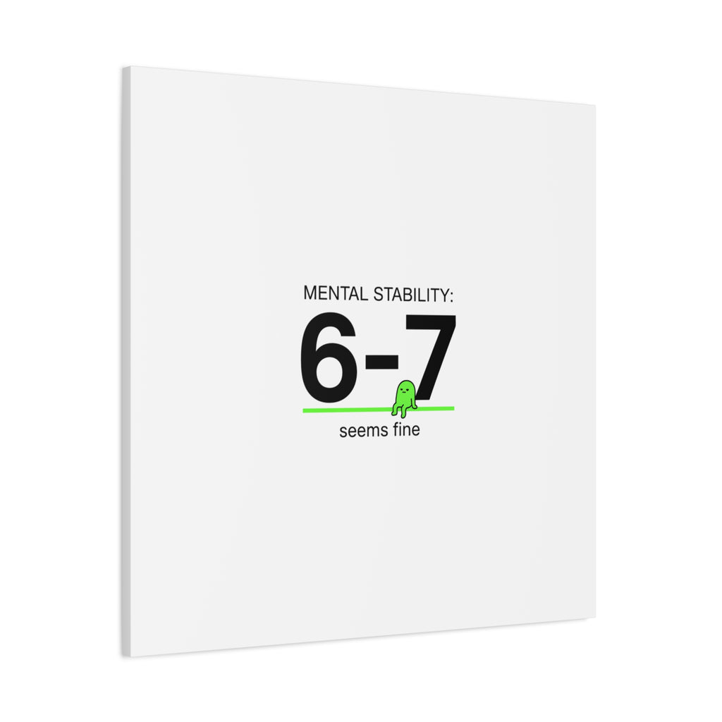 Mental Stability 6-7 Canvas | 67 Meme, Absurdist Humor