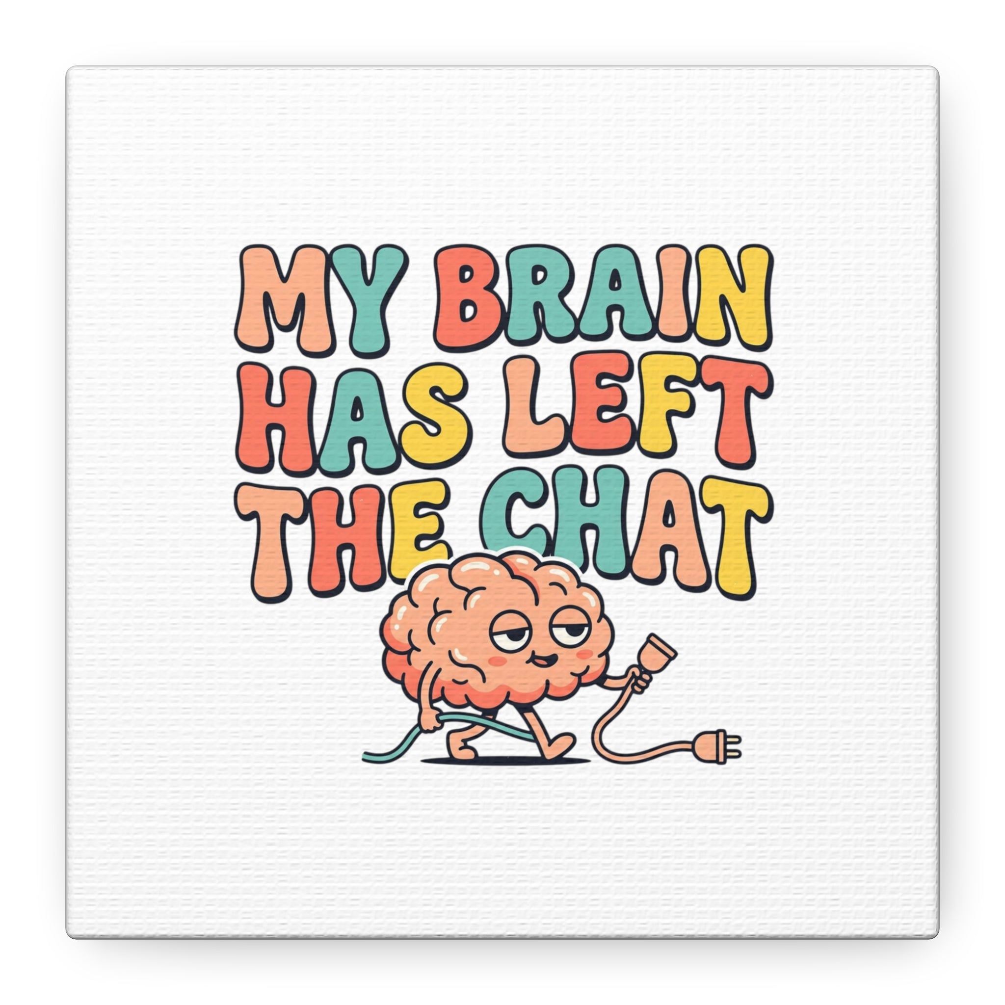 My Brain Has Left The Chat Canvas | mental health humor, wellness sarcasm