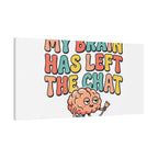 My Brain Has Left The Chat Canvas | mental health humor, wellness sarcasm