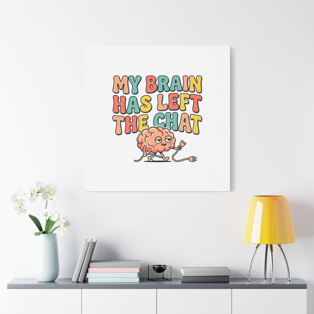 My Brain Has Left The Chat Canvas | mental health humor, wellness sarcasm