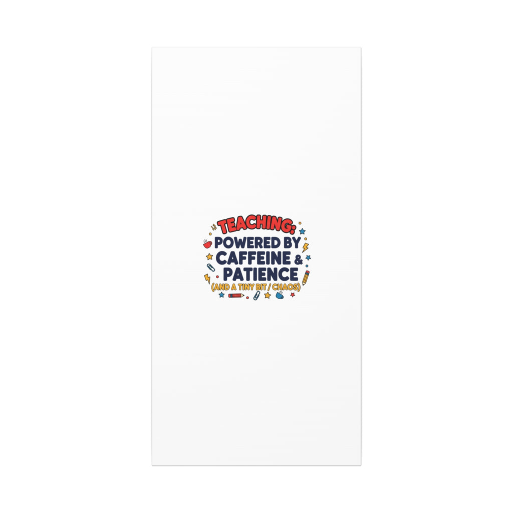Teaching Powered by Caffeine & Patience Canvas | Teacher Appreciation Gifts