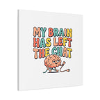 My Brain Has Left The Chat Canvas | mental health humor, wellness sarcasm