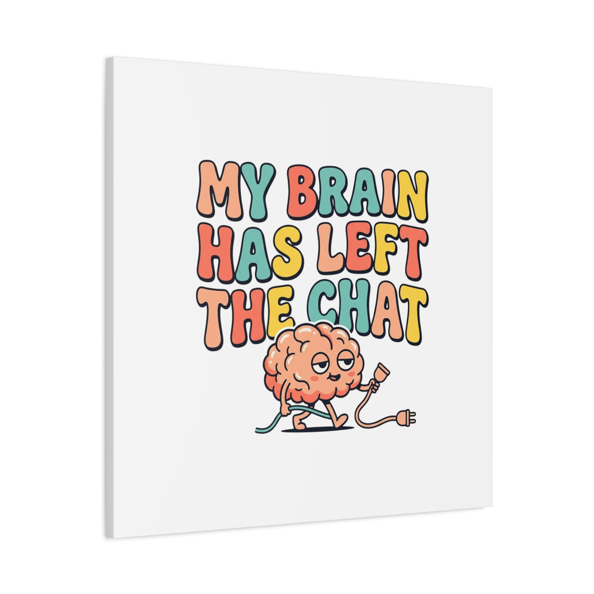 My Brain Has Left The Chat Canvas | mental health humor, wellness sarcasm