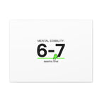Mental Stability 6-7 Canvas | 67 Meme, Absurdist Humor