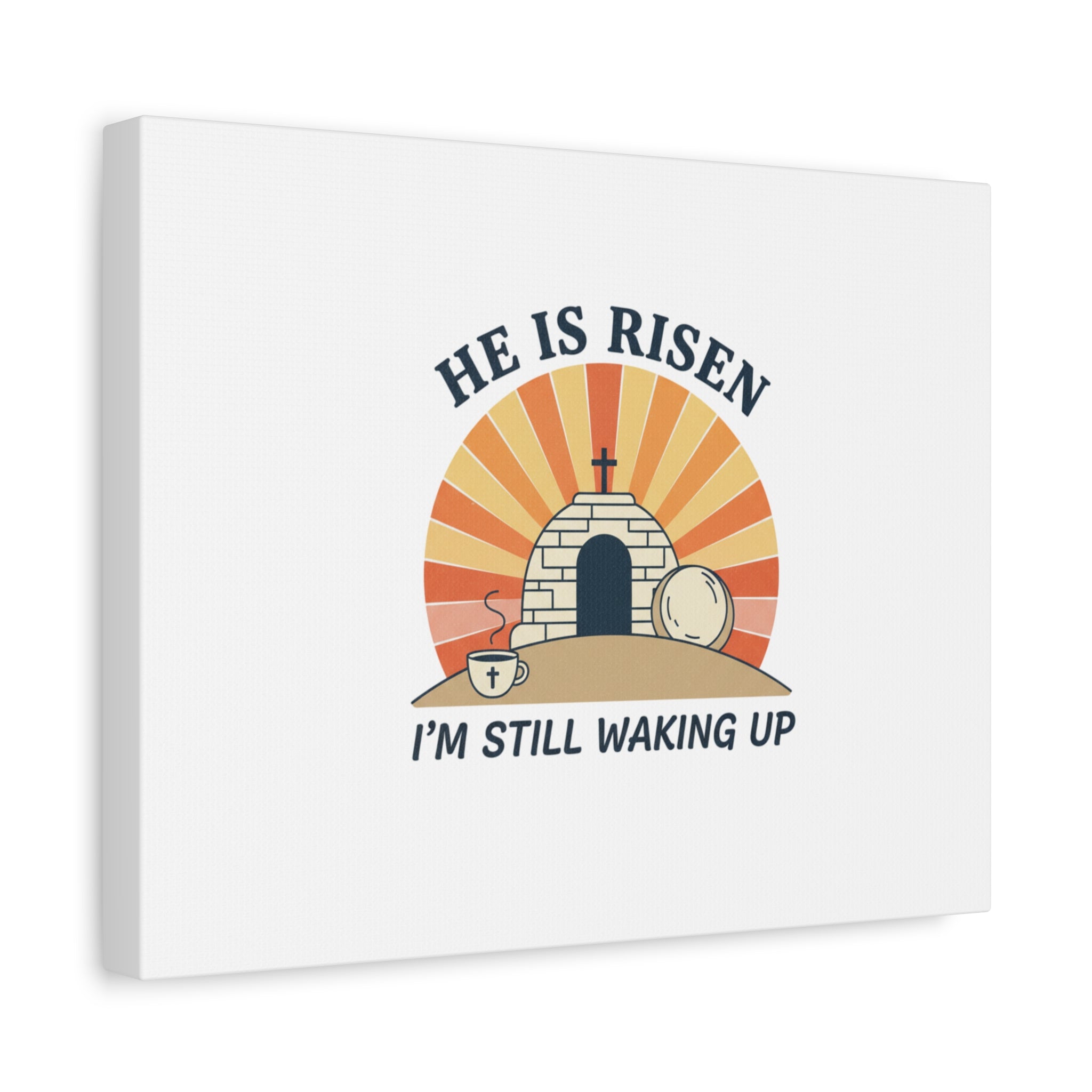 He Is Risen I'm Still Waking Up Canvas | Easter Christian Humor