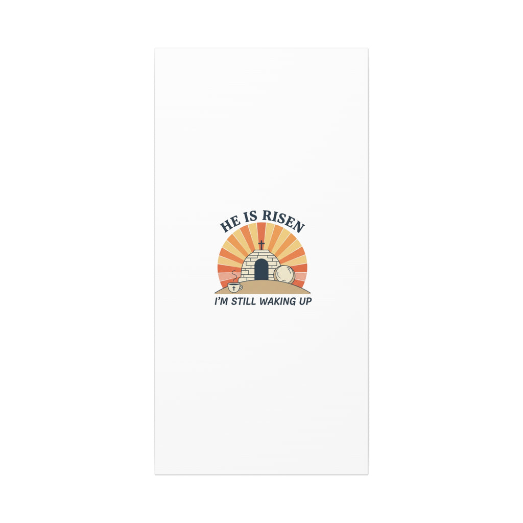 He Is Risen I'm Still Waking Up Canvas | Easter Christian Humor