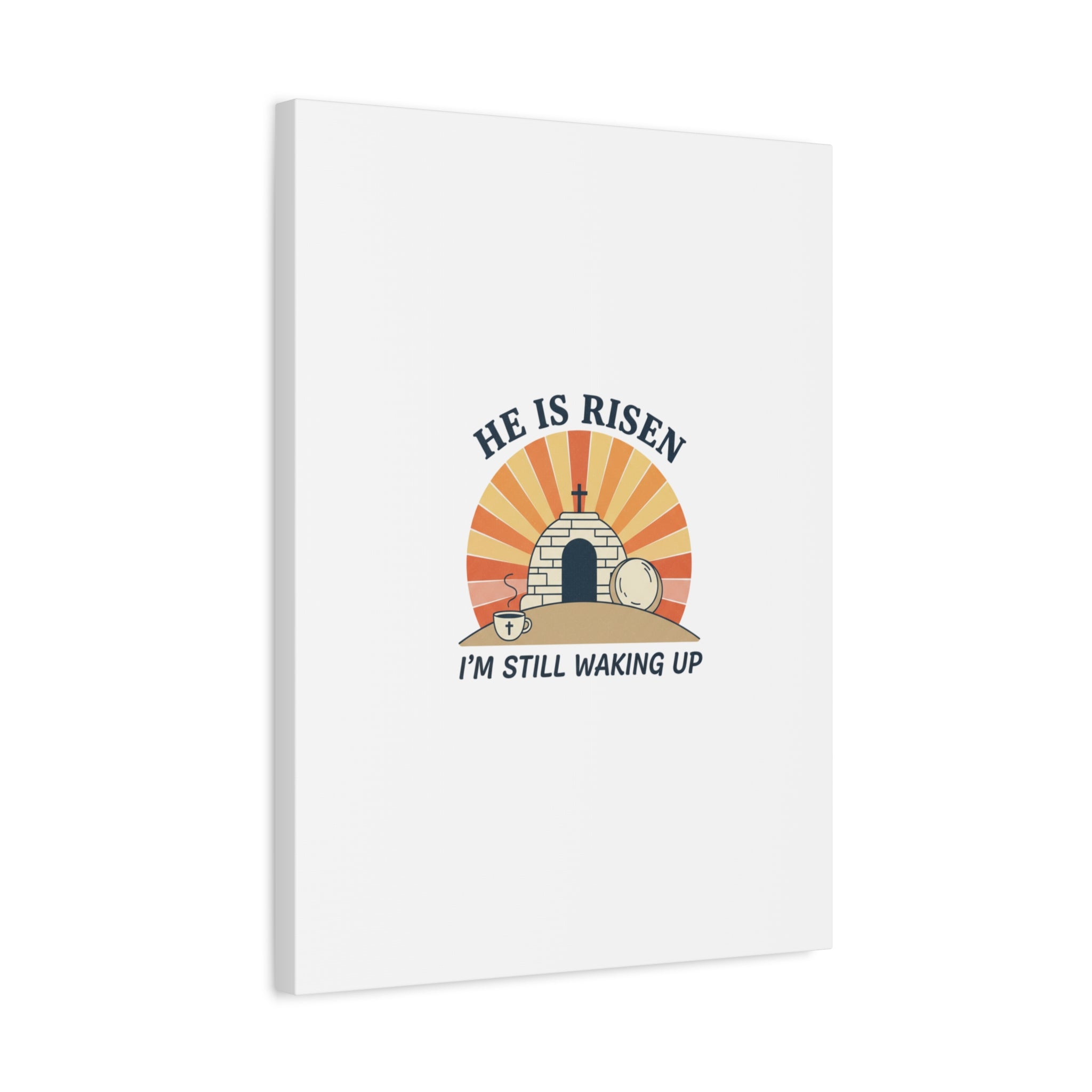 He Is Risen I'm Still Waking Up Canvas | Easter Christian Humor
