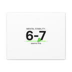 Mental Stability 6-7 Canvas | 67 Meme, Absurdist Humor