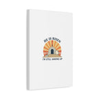 He Is Risen I'm Still Waking Up Canvas | Easter Christian Humor