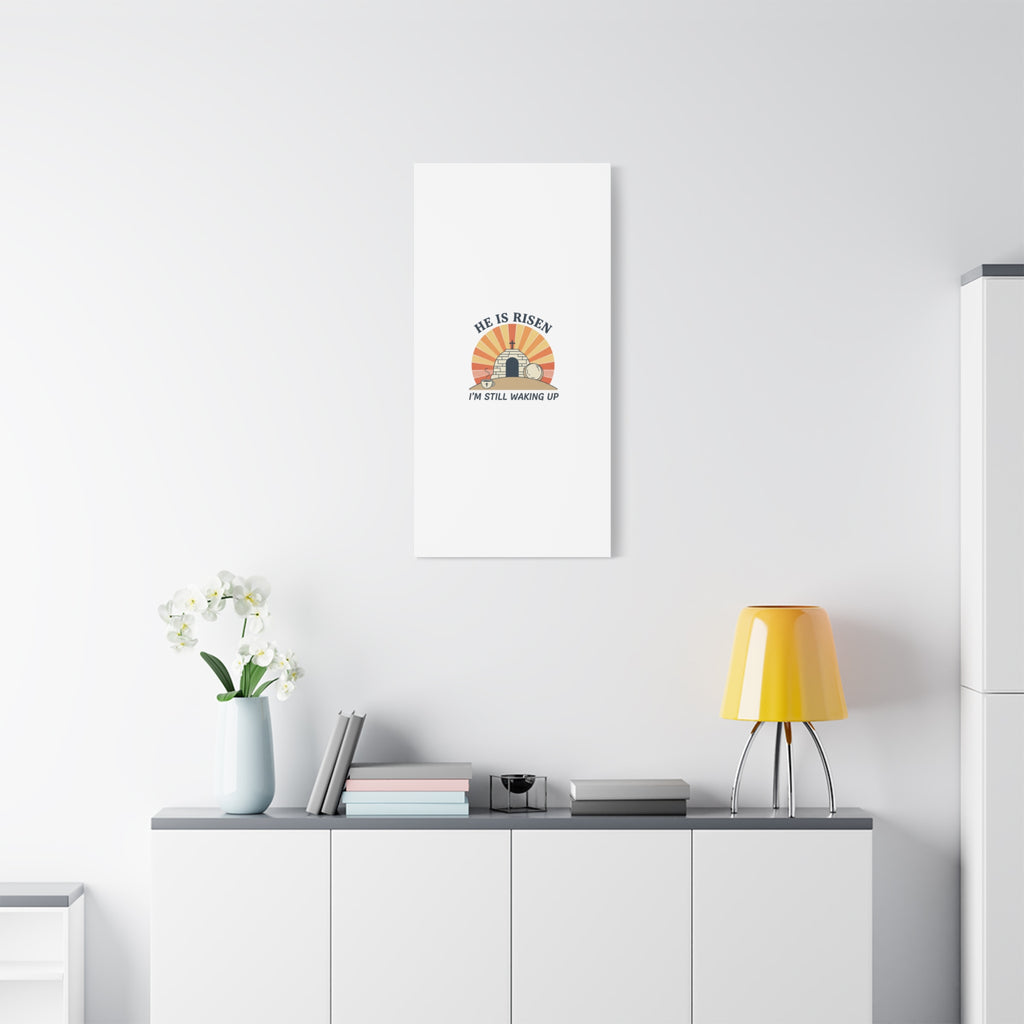 He Is Risen I'm Still Waking Up Canvas | Easter Christian Humor