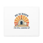 He Is Risen I'm Still Waking Up Canvas | Easter Christian Humor