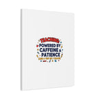 Teaching Powered by Caffeine & Patience Canvas | Teacher Appreciation Gifts