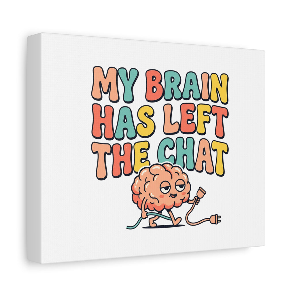 My Brain Has Left The Chat Canvas | mental health humor, wellness sarcasm