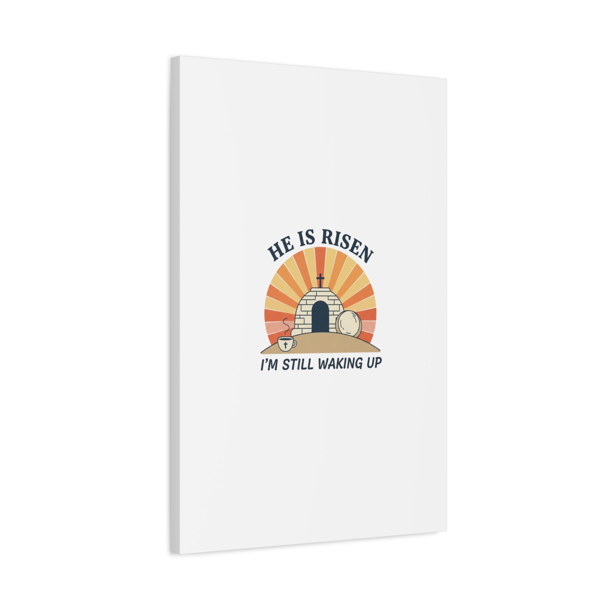 He Is Risen I'm Still Waking Up Canvas | Easter Christian Humor